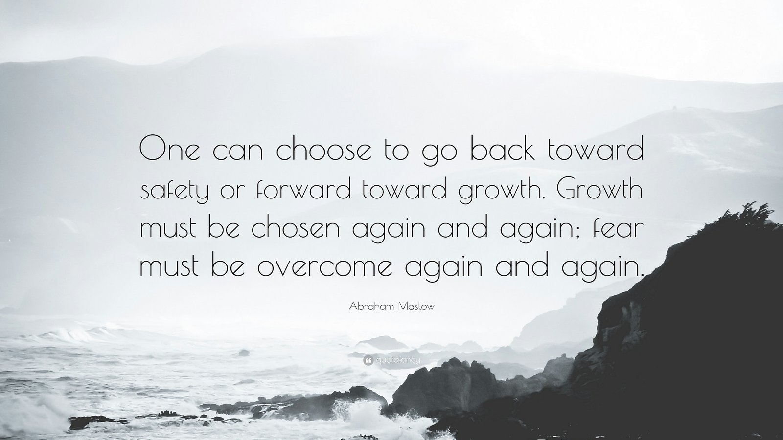 306309-Abraham-Maslow-Quote-One-can-choose-to-go-back-toward-safety-or